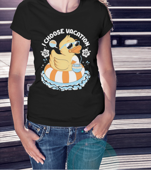 I Choose Vacation Duck On Beach With Sunglasses And Tropical Drink T-Shirt