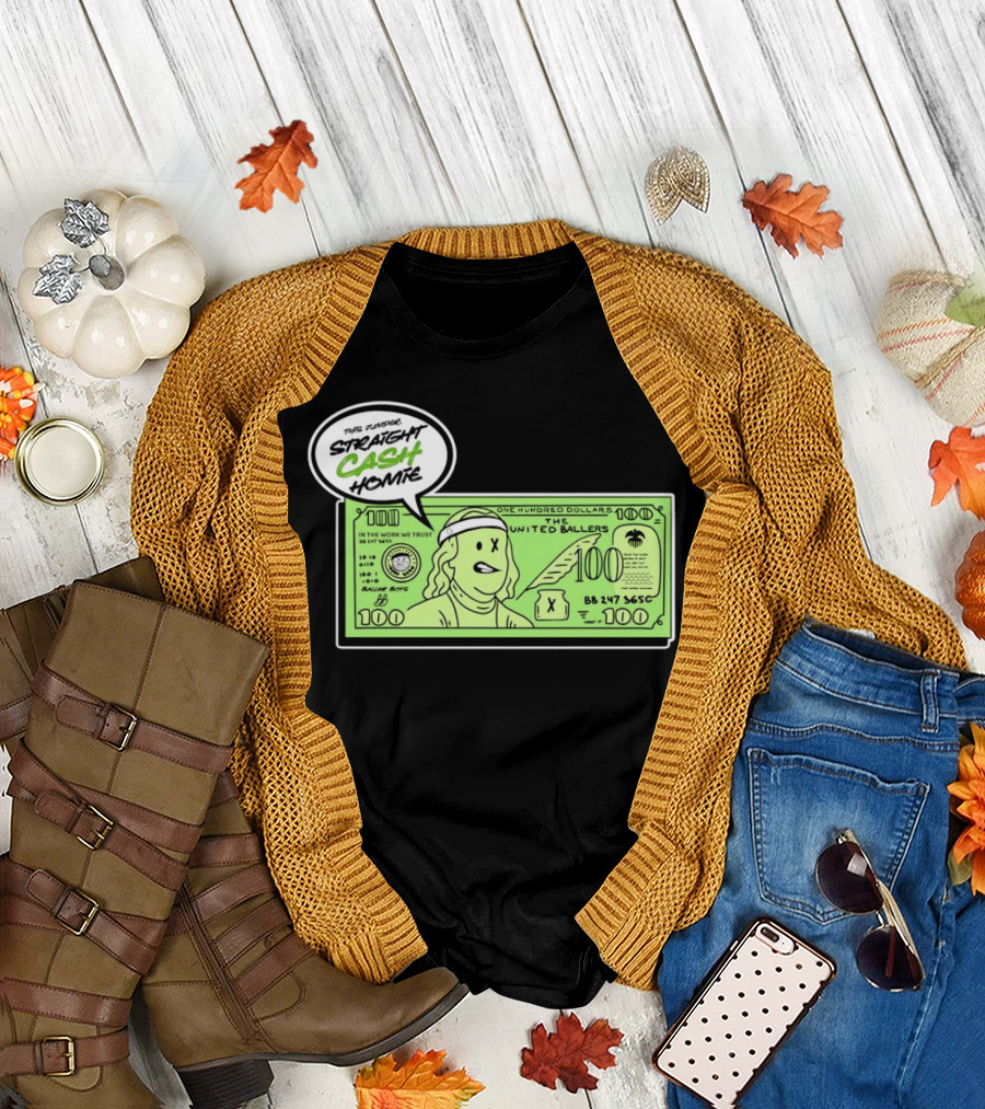 Straight Cash Homie One Hundred Dollars The United Ballers T-Shirt