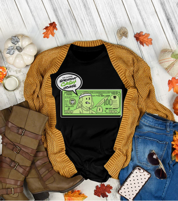 Straight Cash Homie One Hundred Dollars The United Ballers T-Shirt