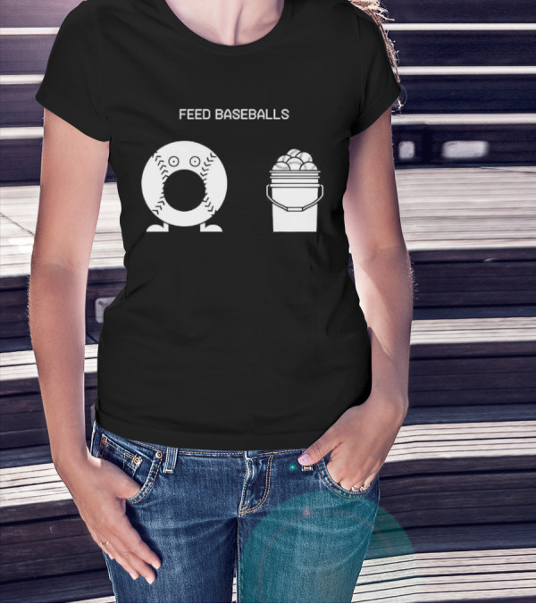 Feed Baseballs Baseball Bucket Display T-Shirt