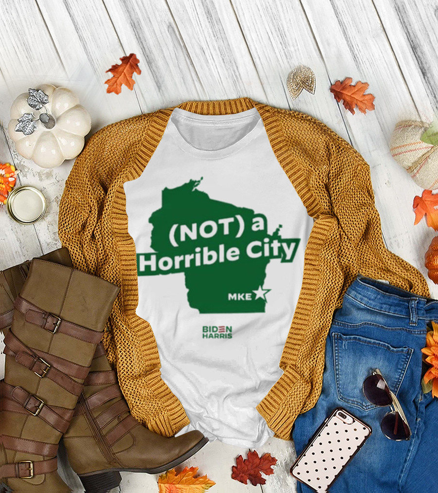 Biden Harris Not A Horrible City MKE T-Shirt