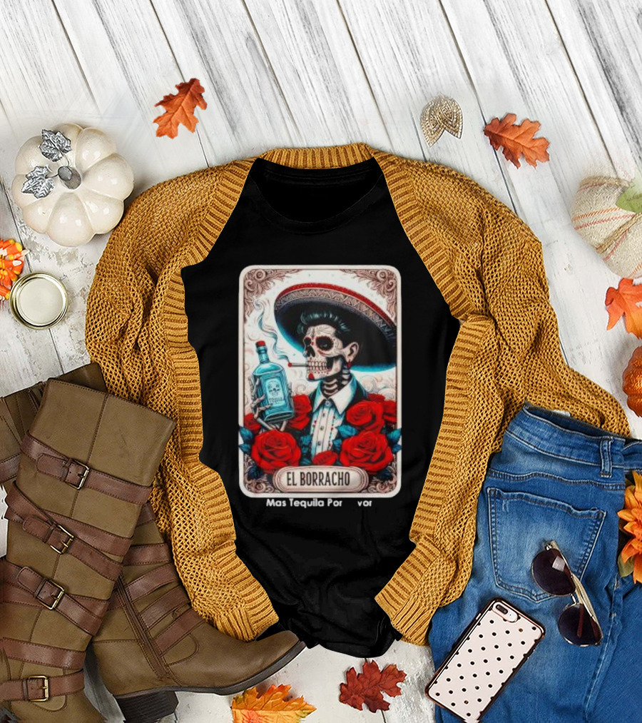 El Borracho Mas Tequila Por Favor Skull Skeleton Sombrero Roses T-Shirt