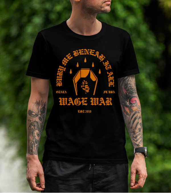 Wage War Bury Me Beneath It All Ocala FL USA Est.2010 T-Shirt