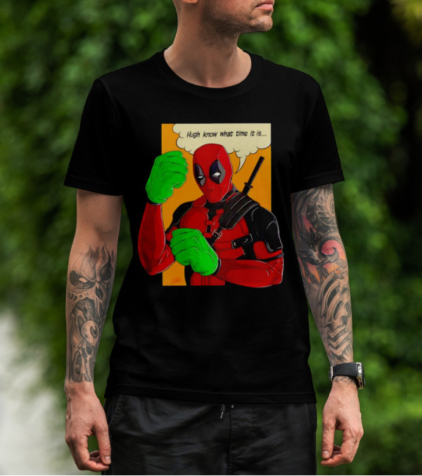Hugh Know What Time It Is Deadpool Hulk Smash T-Shirt