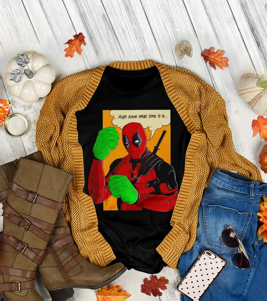 Hugh Know What Time It Is Deadpool Hulk Smash T-Shirt