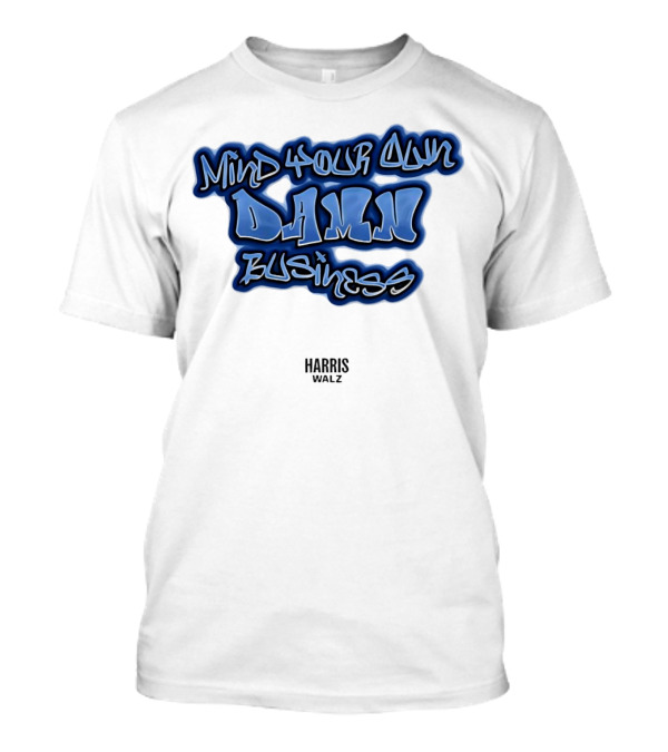 Harris Walz Mind Your Own Damn Business Graffiti T-Shirt