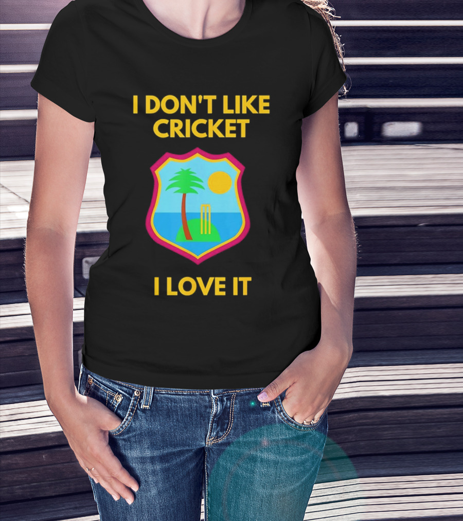 I Don't Like Cricket I Love It West Indies Cricket T-Shirt