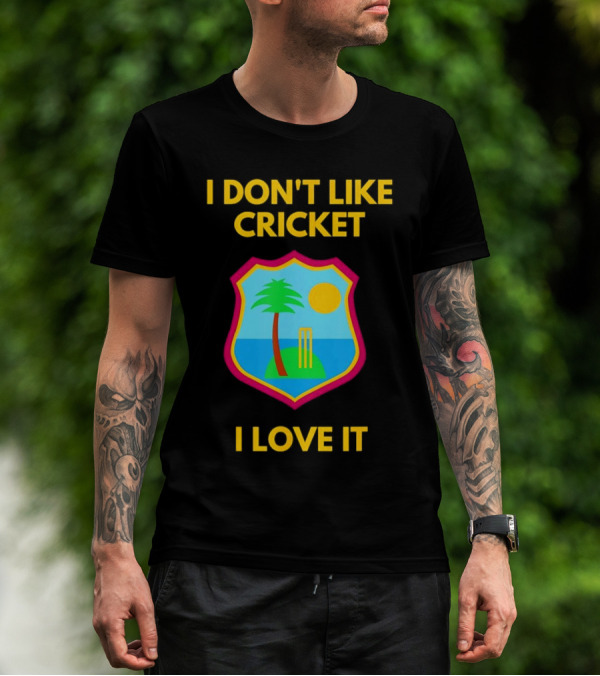 I Don't Like Cricket I Love It West Indies Cricket T-Shirt
