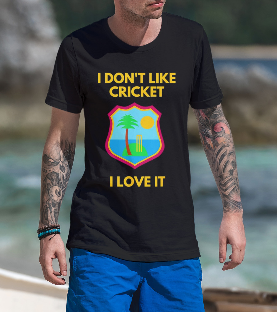 I Don't Like Cricket I Love It West Indies Cricket T-Shirt