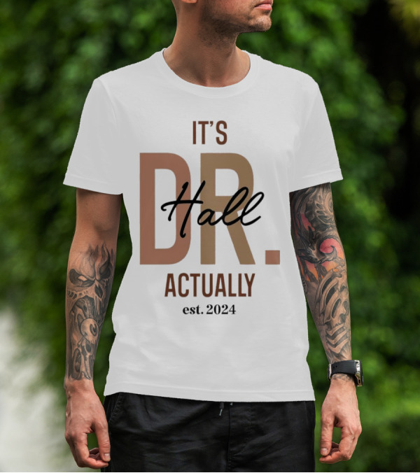 It's Dr. Hall Actually Est. T-Shirt