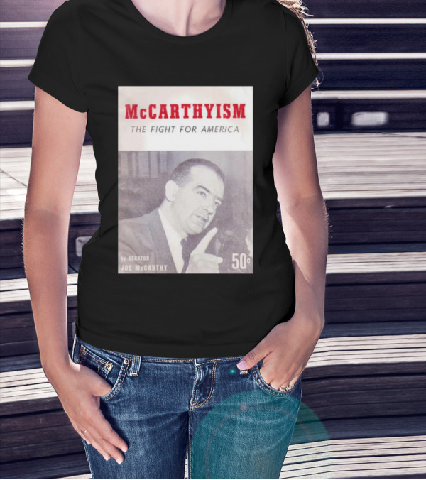 McCarthyism The Fight For America By Senator Joe McCarthy 50c T-Shirt
