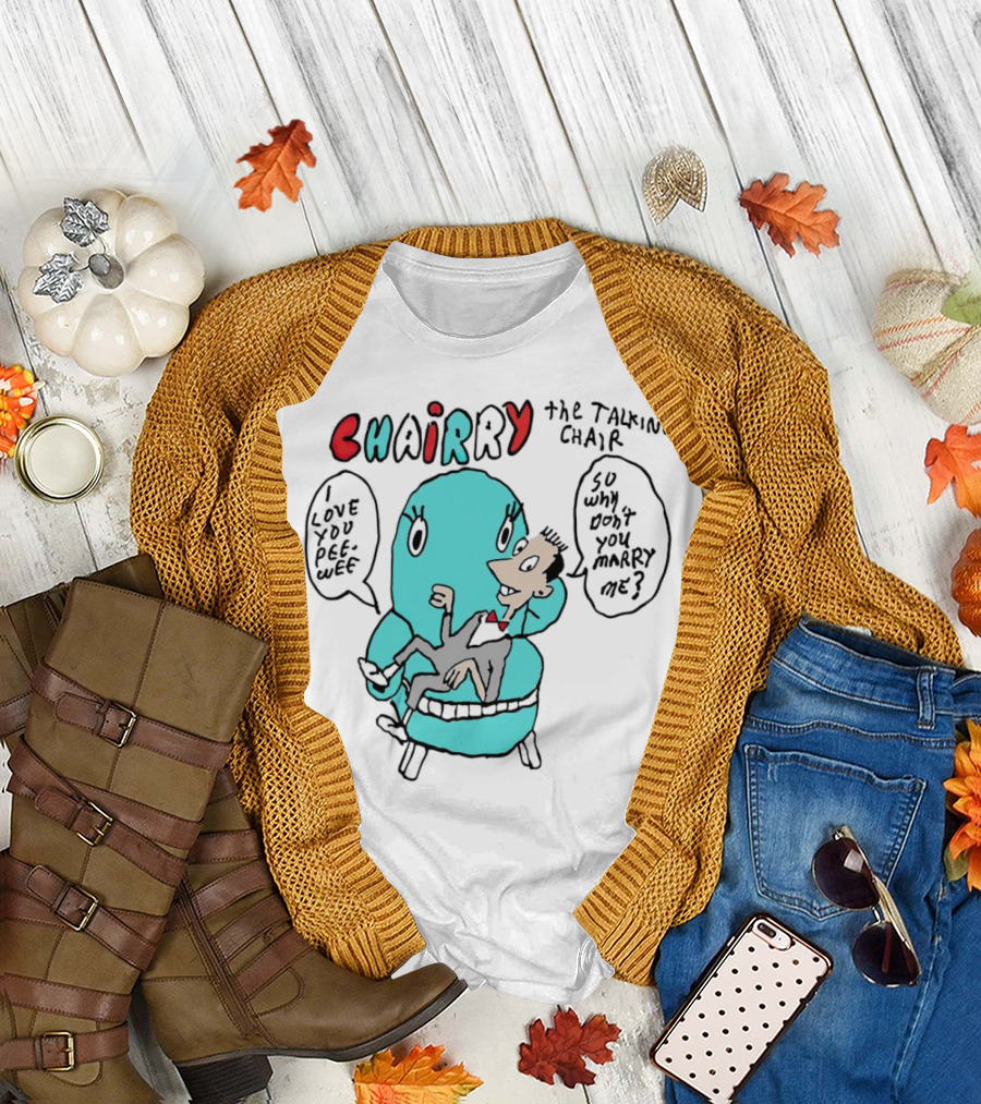 Chairry the Talking Chair I Love You Peewee So Why Don’t You Marry Me T-Shirt