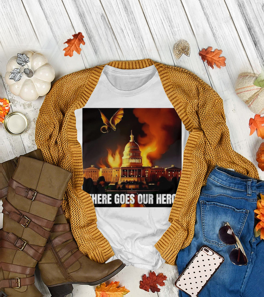 There Goes Our Hero with Dragon Capitol on Fire T-Shirt