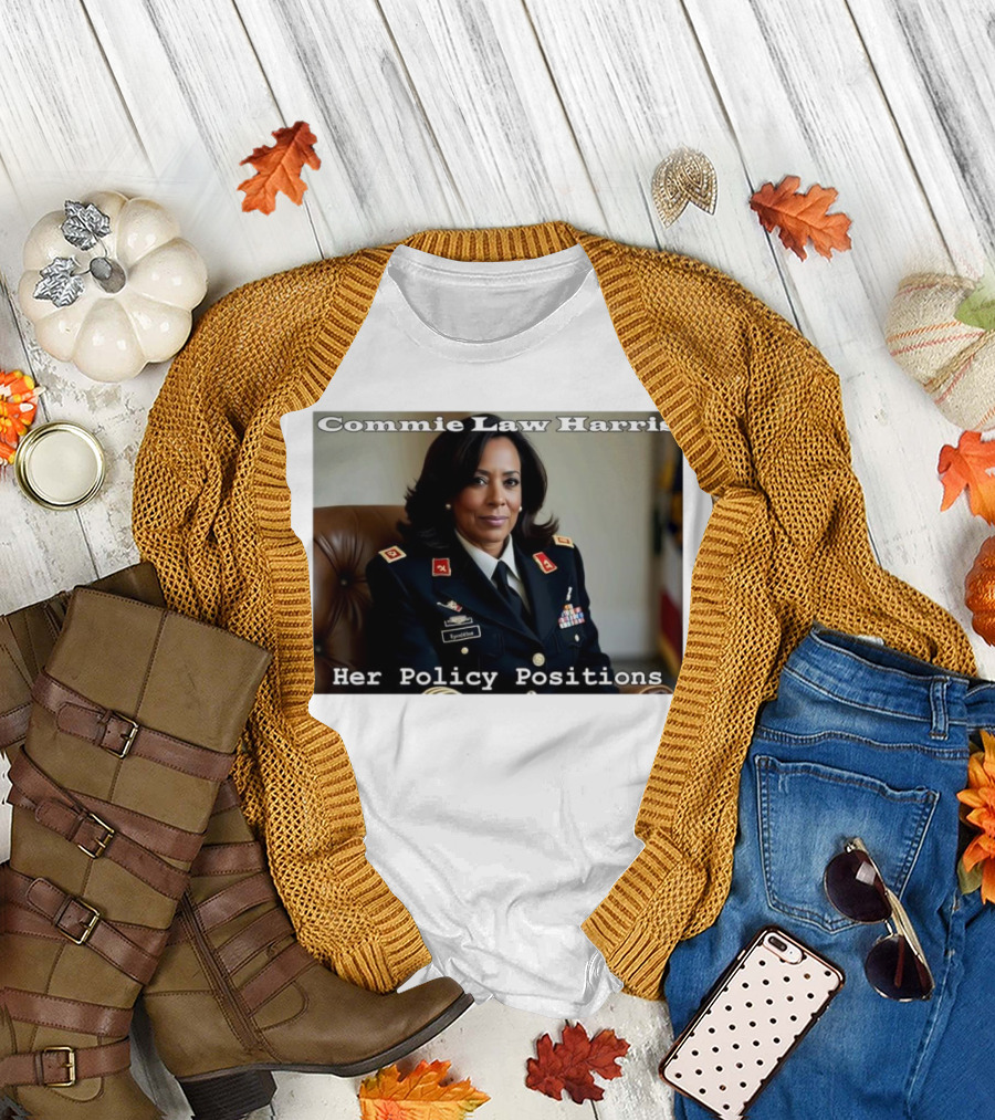 Commie Law Harris Her Policy Positions Military Uniform Satire T-Shirt
