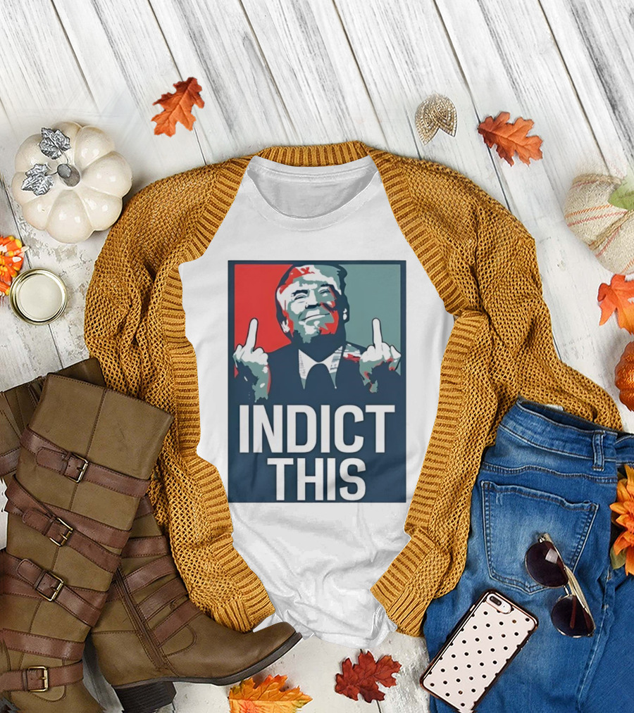 Alina Habba Wear Indict This Trump Middle Finger Indict This T-Shirt