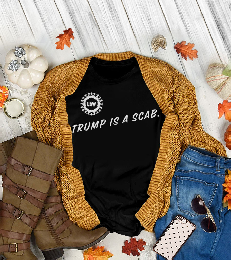 UAW Trump is a Scab T-Shirt