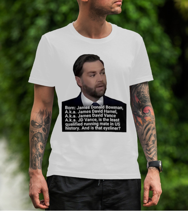 Born James Donald Bowman JD Vance Least Qualified Running Mate Eyeliner Question T-Shirt