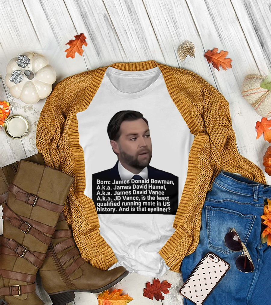 Born James Donald Bowman JD Vance Least Qualified Running Mate Eyeliner Question T-Shirt