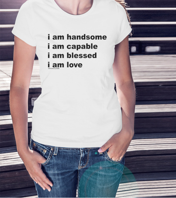 I Am Handsome I Am Capable I Am Blessed I Am Love Will Mahony T-Shirt