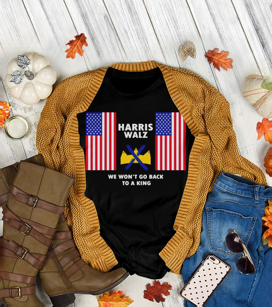 Harris Walz American Flags We Won’t Go Back to a King T-Shirt