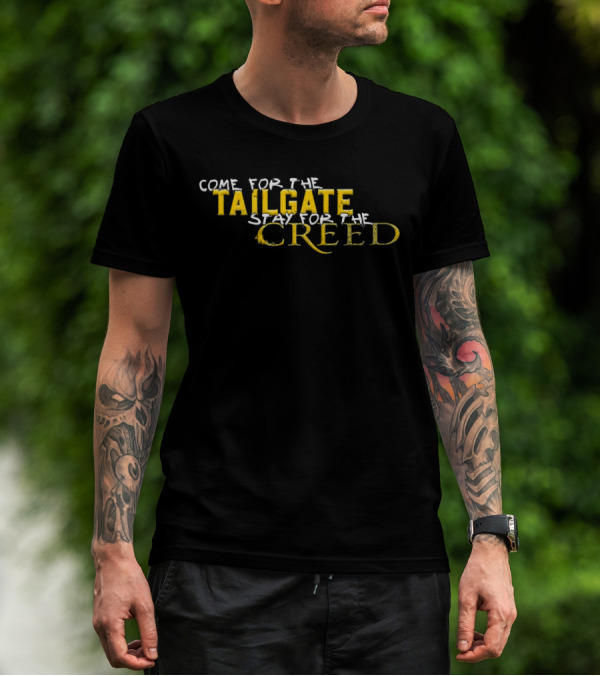 Come For The Tailgate Stay For The Creed T-Shirt