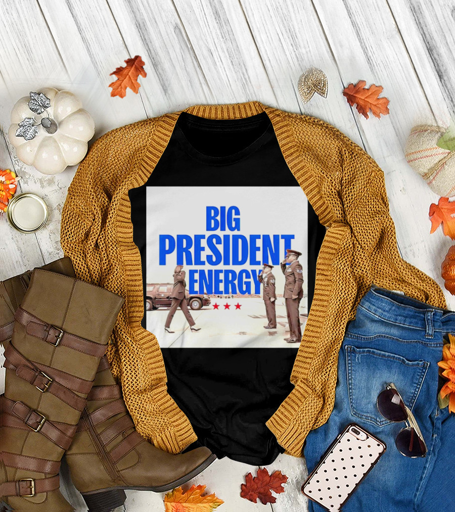 Big President Energy Kamala Harris VA Politics T-Shirt