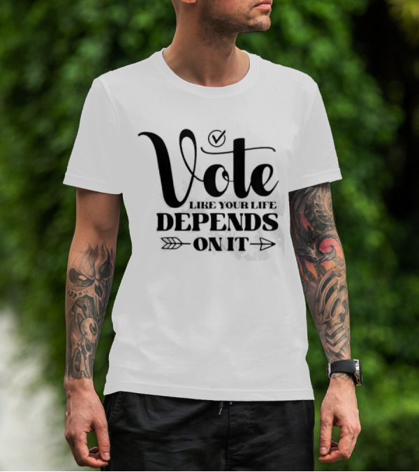 Vote Like Your Life Depends On It Checkmark Arrow T-Shirt