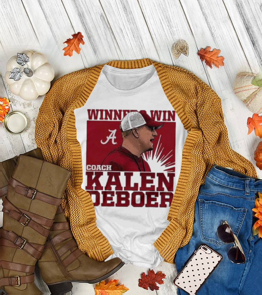 Winners Win Coach Kalen DeBoer Alabama Crimson Tide T-Shirt