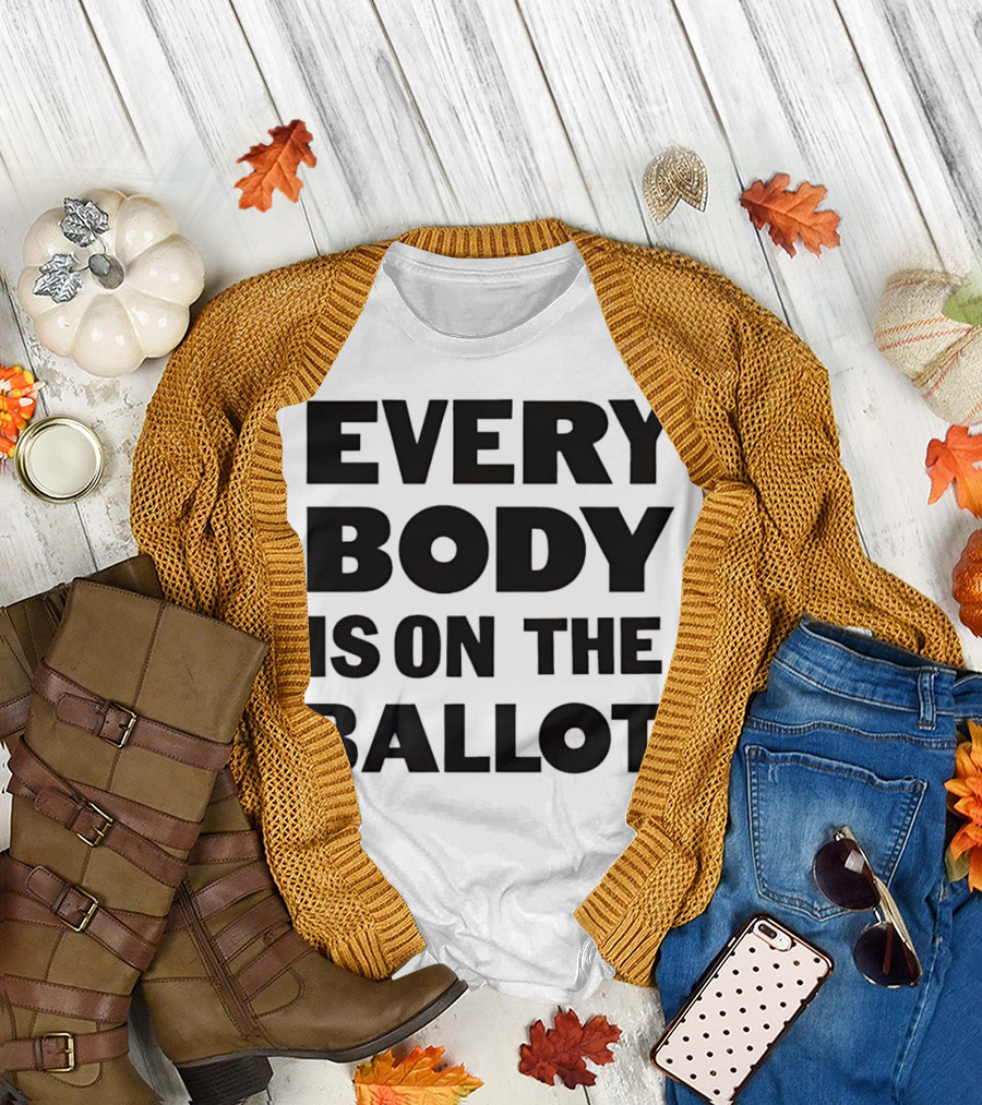 Every Body Is on the Ballot T-Shirt