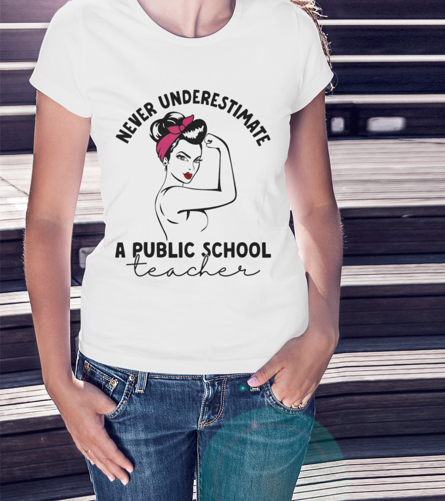 Never Underestimate A Public School Teacher Rosie The Riveter T-Shirt