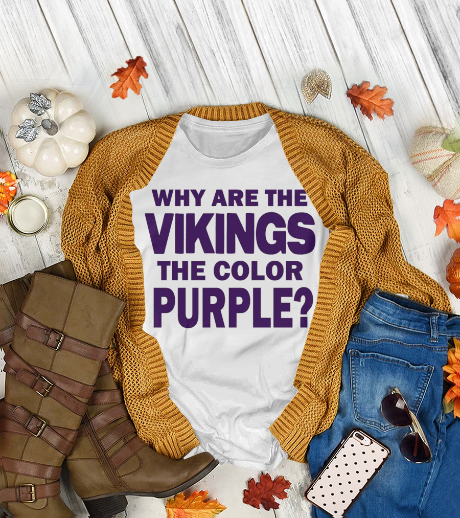 WHY ARE THE VIKINGS THE COLOR PURPLE T-Shirt