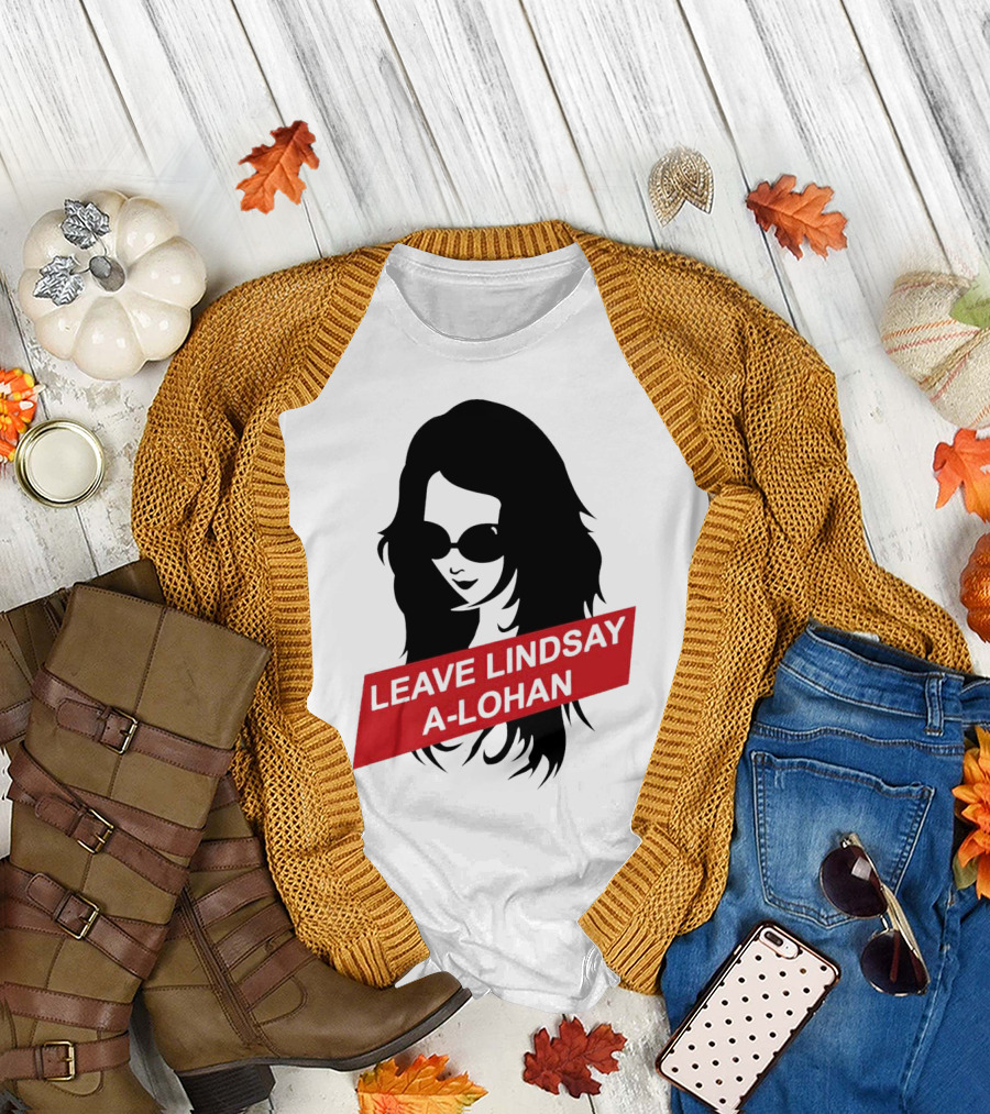 Leave Lindsay A-Lohan T-Shirt