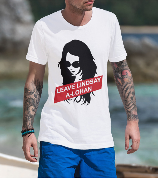 Leave Lindsay A-Lohan T-Shirt