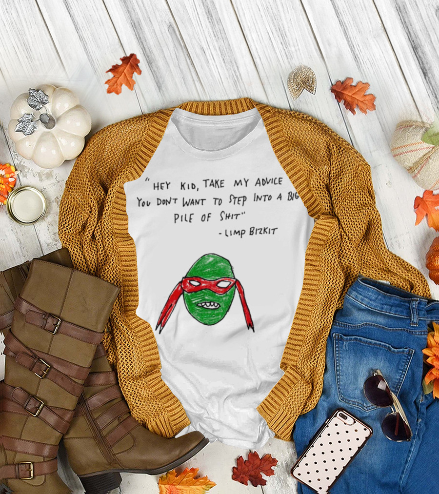 Raphael Hey Kid Take My Advice You Don’t Want To Step Into A Big Pile Of Shit Limp Bizkit T-Shirt