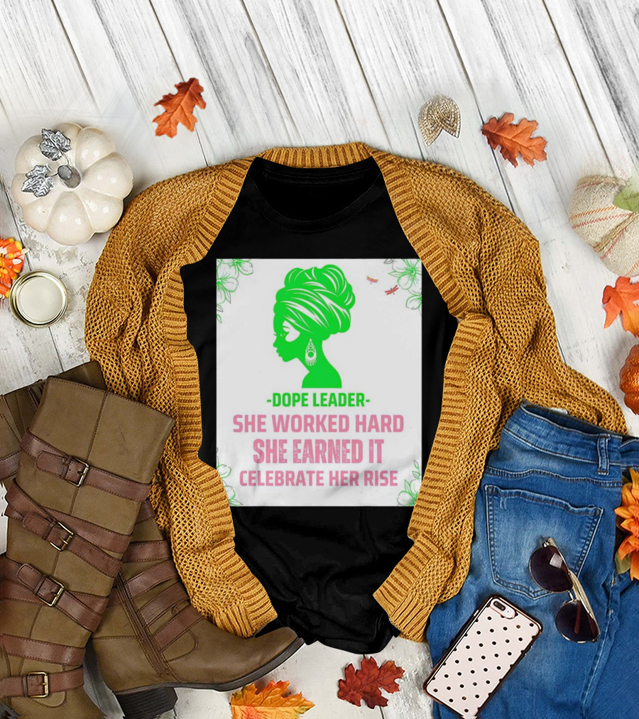 Dope Leader She Worked Hard She Earned It Celebrate Her Rise Empowering Green Silhouette with Floral Accents T-Shirt