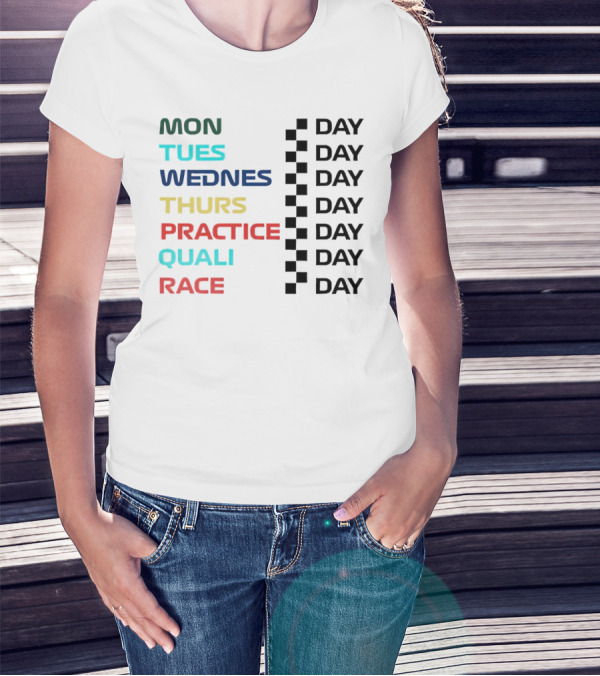 Mon Tues Wednes Thurs Practice Quali Race Day T-Shirt