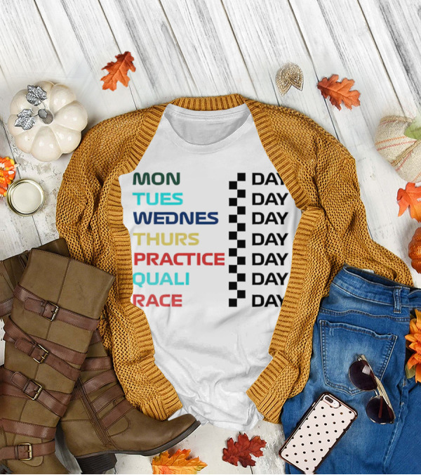 Mon Tues Wednes Thurs Practice Quali Race Day T-Shirt