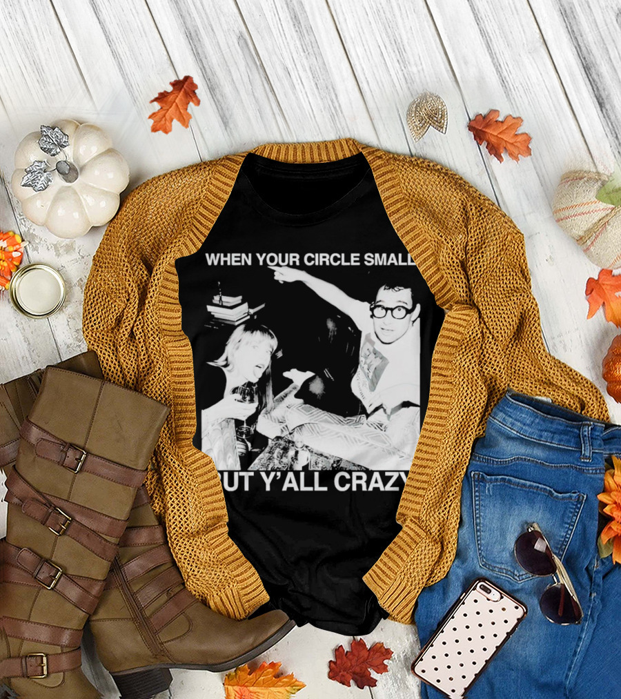 When Your Circle Small But Y’all Crazy Taylor x Jack Antonoff T-Shirt