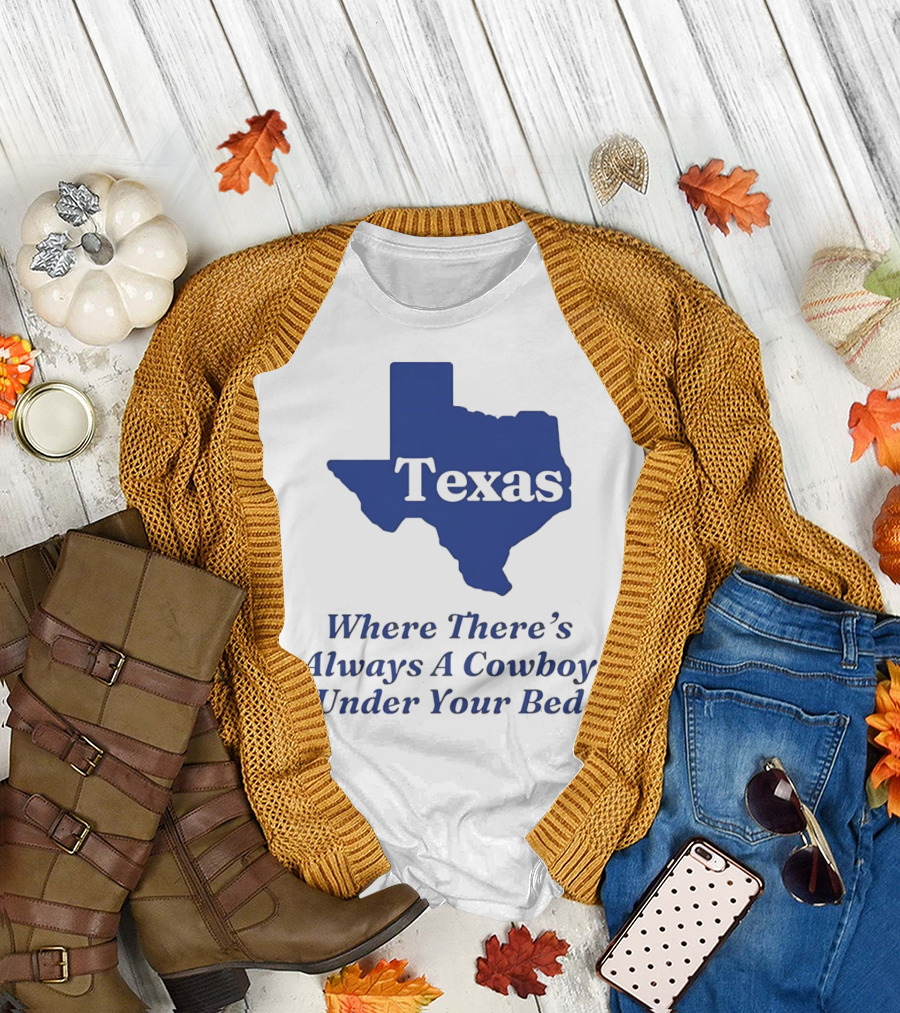 Texas Map Where There’s Always a Cowboy Under Your Bed T-Shirt