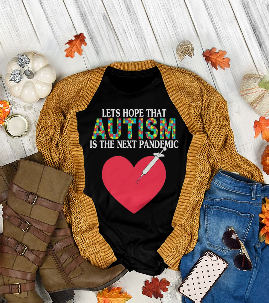 LETS HOPE THAT AUTISM IS THE NEXT PANDEMIC HEART SYRINGE T-Shirt