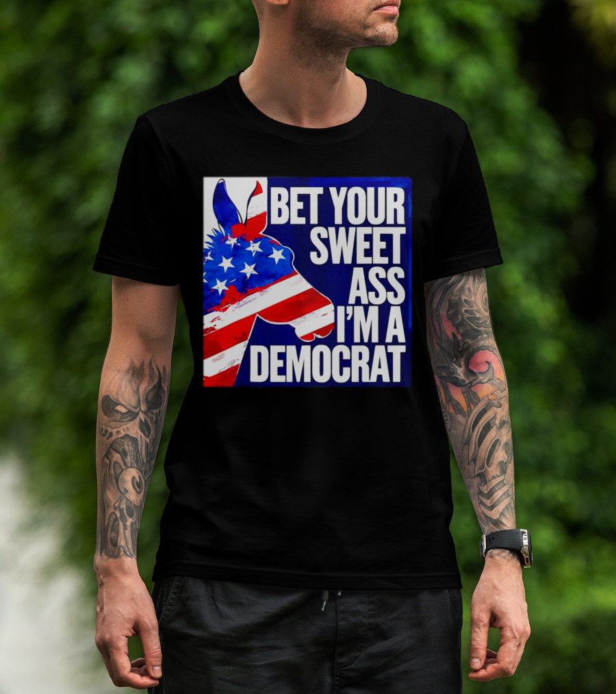 Bet Your Sweet Ass I’m A Democrat American Flag Donkey T-Shirt