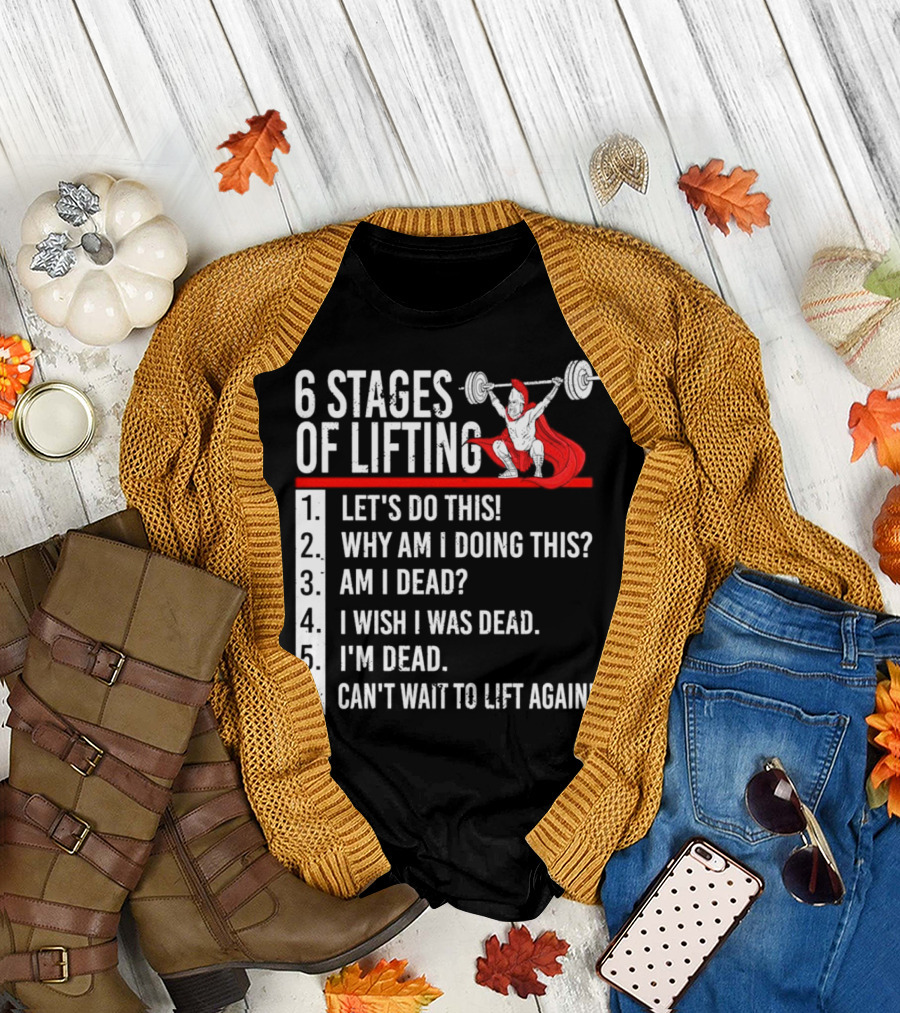 6 Stages of Lifting Let's Do This Powerlifting Humor Motivational Mindset T-Shirt
