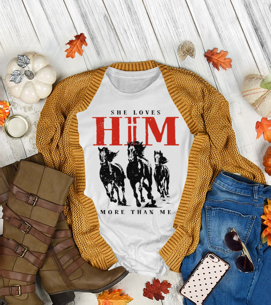 She Loves Him More Than Me with Galloping Horses T-Shirt