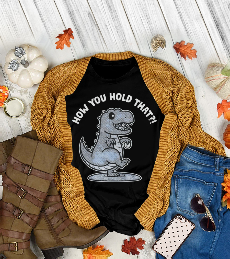 How You Hold That Tyrannosaurus Dodgers Baseball Joke T-Shirt