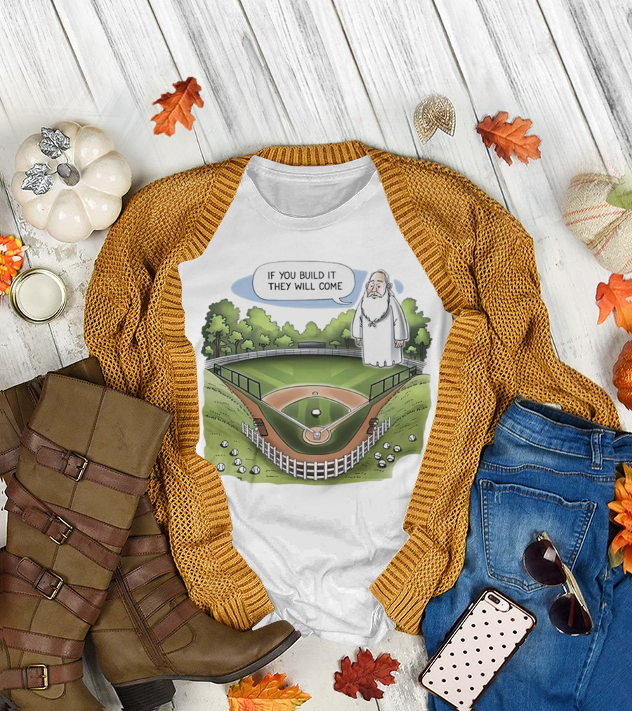 If You Build It They Will Come Field of Dreams Baseball T-Shirt
