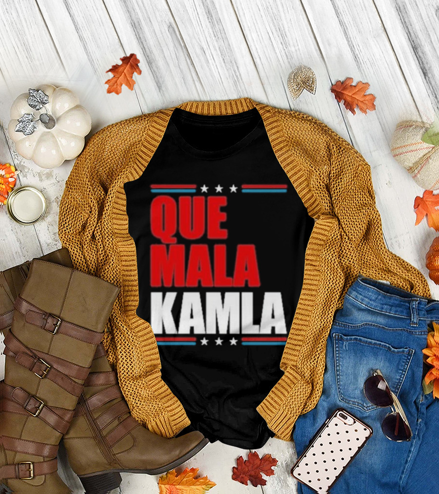 Que Mala Kamla Anti Kamala Harris Political T-Shirt