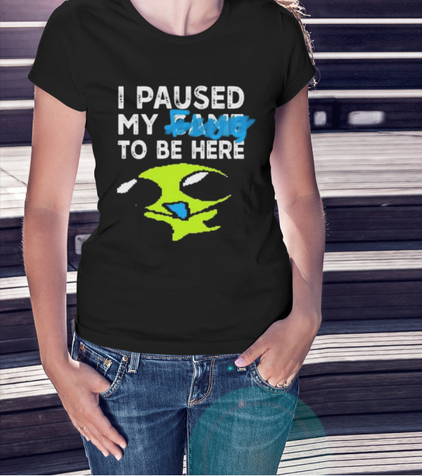 I Paused My Flug With Alien Face And Amused Eyes T-Shirt