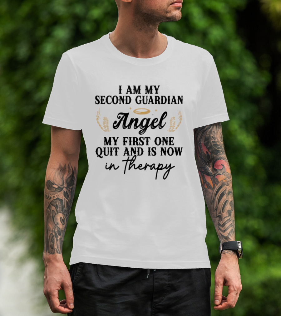I Am My Second Guardian Angel My First One Quit And Is Now In Therapy Halo Wings T-Shirt