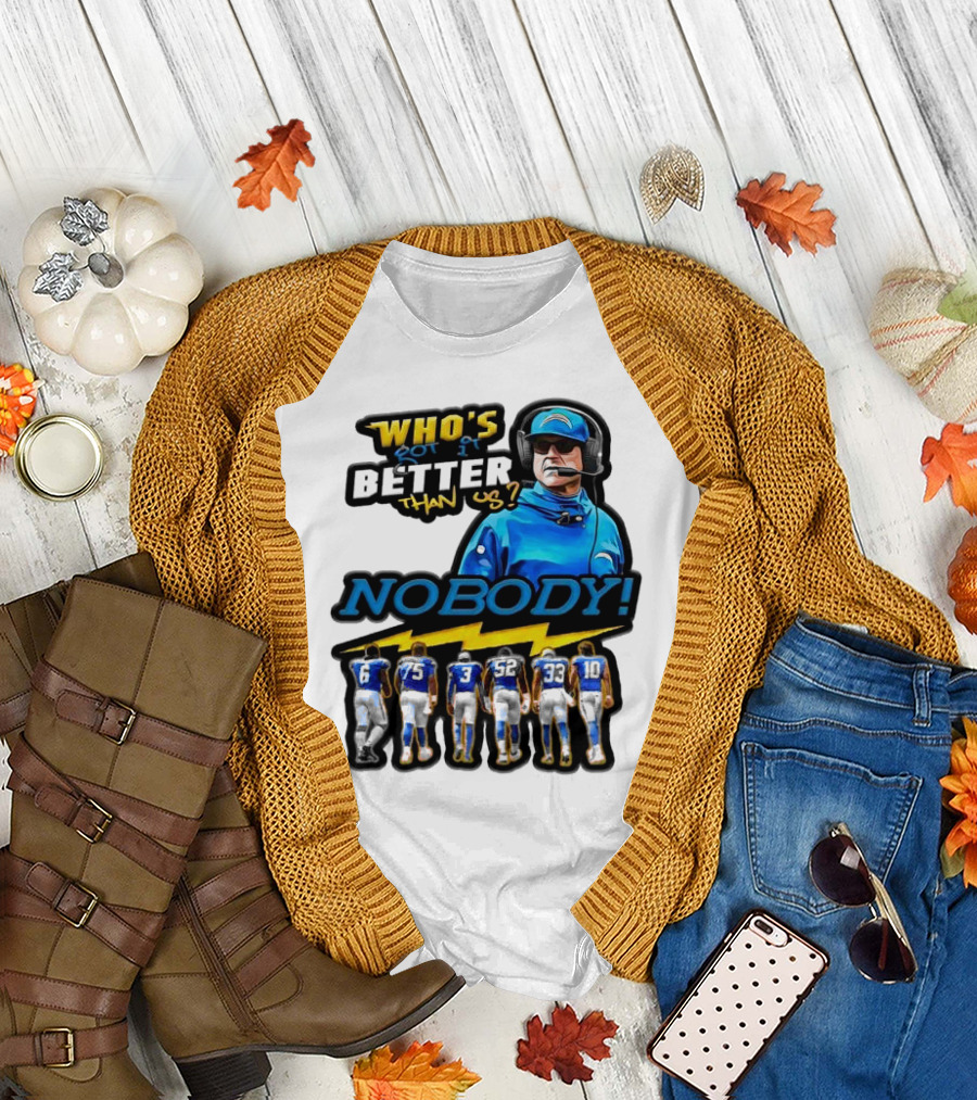 Who's Got It Better Than Us Nobody Los Angeles Chargers Football Team Spirit T-Shirt