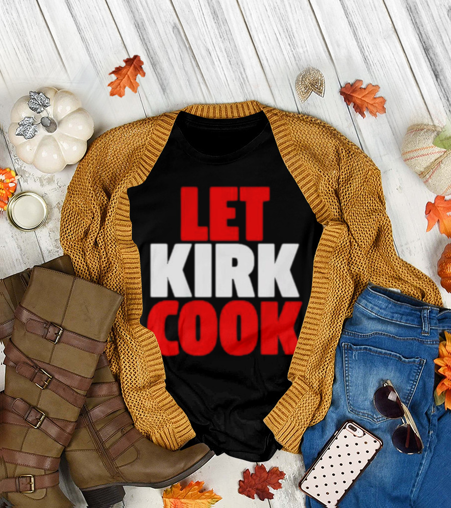 Let Kirk Cook Kirk Cousins Atlanta Falcons T-Shirt